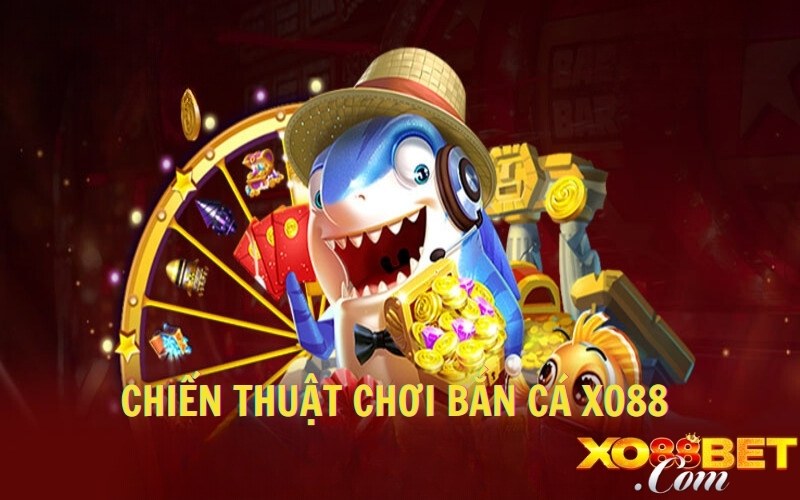 Chiến thuật chơi bắn cá XO88 thắng khủng Chiến thuật chơi bắn cá XO88 thắng khủng