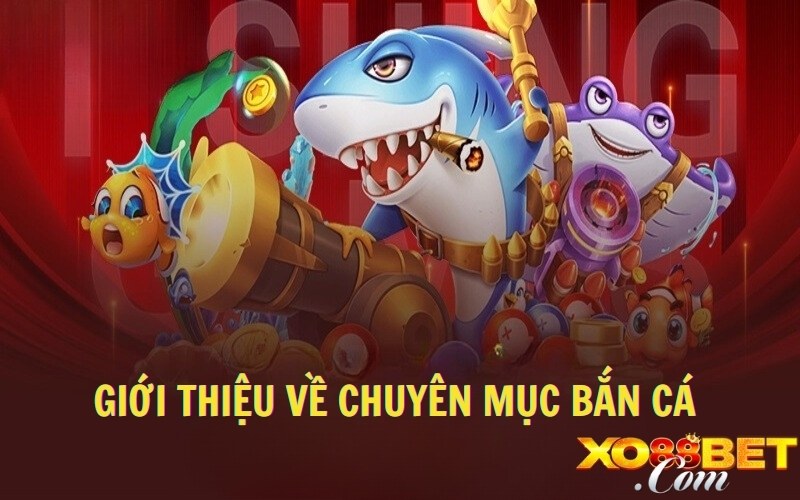 Giới thiệu về chuyên mục bắn cá Giới thiệu về chuyên mục bắn cá