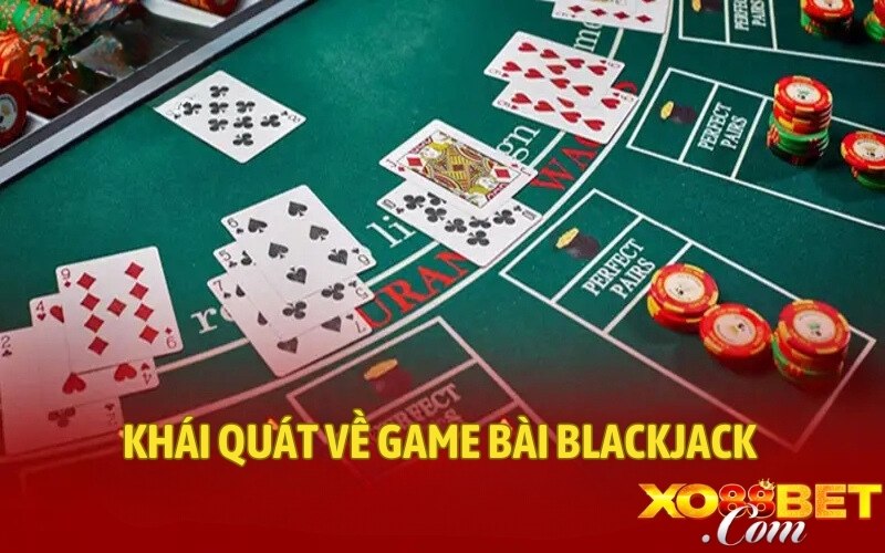 Khái quát về game bài blackjack 