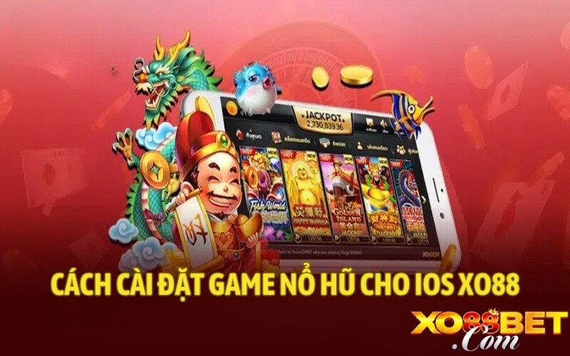 Cách cài đặt game nổ hũ cho iOS XO88