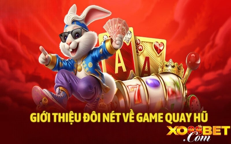 Giới thiệu đôi nét về game quay hũ 